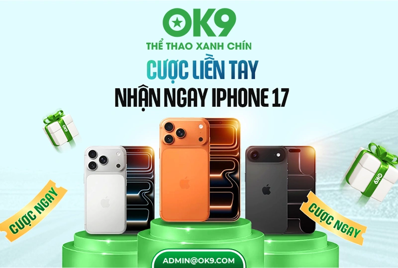 Cược liền tay nhận ngay iPhone 17 từ OK9